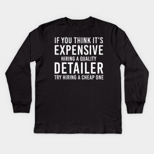 Funny Automotive Detailing If You Think It's Expensive Kids Long Sleeve T-Shirt